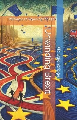 Unwinding Brexit: Pathways to Rejoining the EU by Stonebridge, K. R.