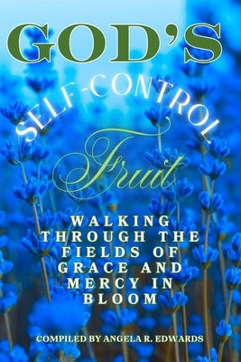 God's Self-Control Fruit: Walking Through the Fields of Grace and Mercy in Bloom by Porter, Marilyn