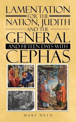 Lamentation for the Nation, Judith and the General and Fifteen Days with Cephas by Heyn, Mary