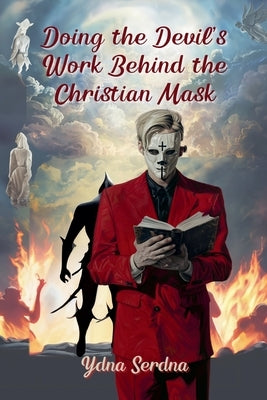 Doing The Devil's Work Behind the Christian Mask by Serdna, Ydna