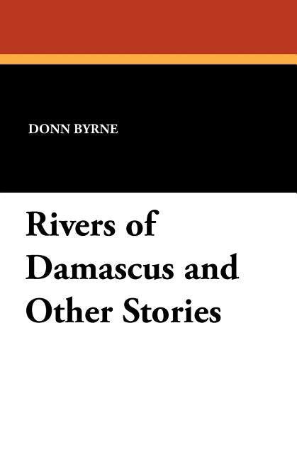 Rivers of Damascus and Other Stories by Byrne, Donn