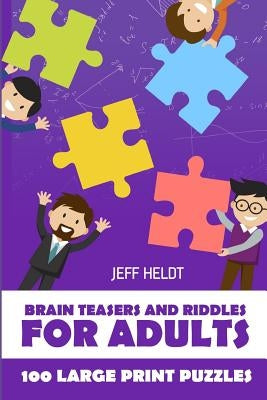 Brain Teasers And Riddles For Adults: Arukone Puzzles - 100 Large Print Puzzles by Heldt, Jeff