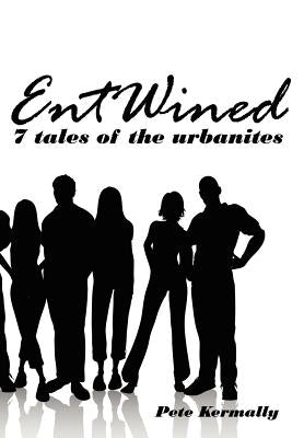 Entwined: 7 Tales of the Urbanites by Kermally, Pete