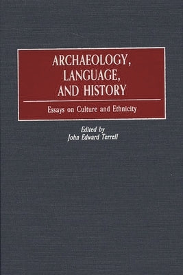 Archaeology, Language, and History: Essays on Culture and Ethnicity by Terrell, John Edward