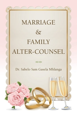 Marriage & Family Alter-Counsel by Mhlanga, Sabelo Sam Gasela