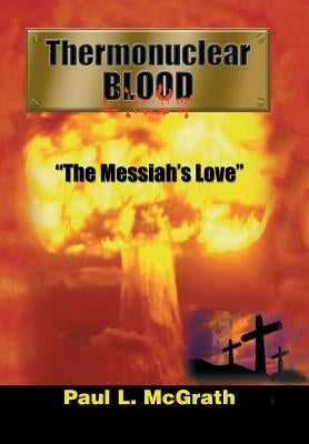 Thermonuclear Blood: The War of the Worlds by McGrath, Paul L.