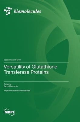 Versatility of Glutathione Transferase Proteins by Mannervik, Bengt