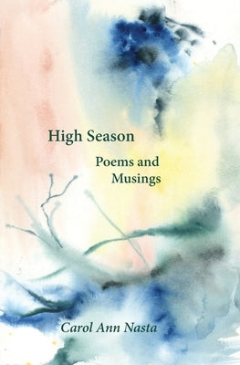 High Season: Poems and Musings: Poems by Nasta, Carol Ann