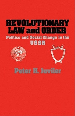 Revolutionary Law and Order by Juviler, Peter H.