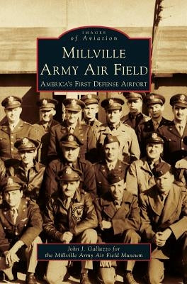 Millville Army Air Field: America's First Defense Airport by Galluzzo, John J.
