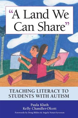 A Land We Can Share: Teaching Literacy to Students with Autism by Kluth, Paula