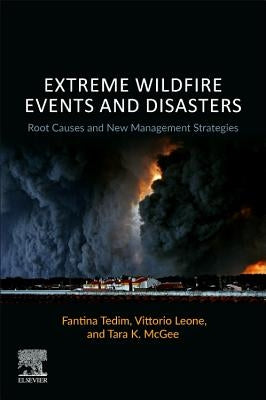 Extreme Wildfire Events and Disasters: Root Causes and New Management Strategies by Tedim, Fantina