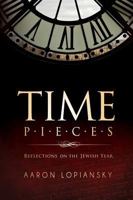 Time Pieces: Reflections on the Jewish Year by Lopiansky, Aaron