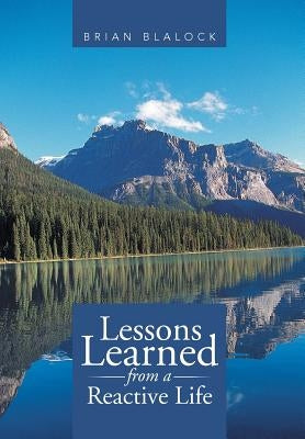 Lessons Learned from a Reactive Life by Blalock, Brian