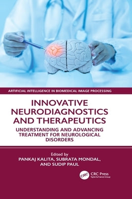 Innovative Neurodiagnostics and Therapeutics: Understanding and Advancing Treatment for Neurological Disorders by Kalita, Pankaj