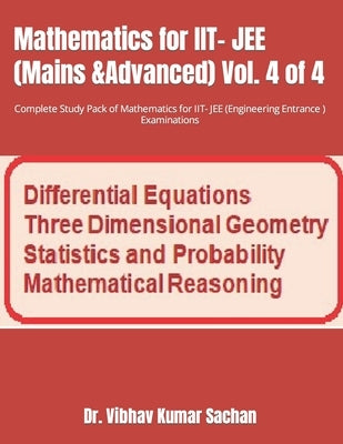 Mathematics for IIT- JEE (Mains &Advanced) Vol. 4 of 4: Complete Study Pack of Mathematics for IIT- JEE (Engineering Entrance ) Examinations by Sachan, Vibhav Kumar