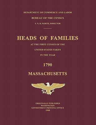 Heads of Families at the First Census of the United States Taken in the Year 1790: Massachusetts by United States, Bureau Of the Census
