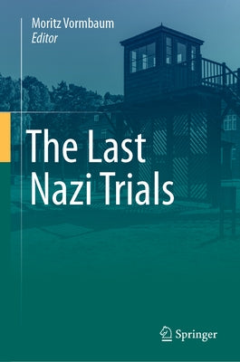 The Last Nazi Trials by Vormbaum, Moritz