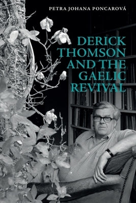 Derick Thomson and the Gaelic Revival by Poncarová, Petra Johana