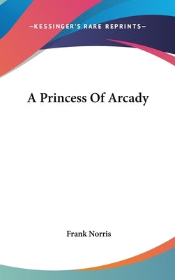 A Princess Of Arcady by Norris, Frank