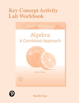 Key Concept Activity Lab Workbook for Algebra: A Combined Approach by Martin-Gay, Elayn