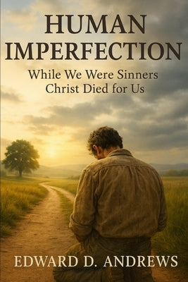 Human Imperfection: While We Were Sinners Christ Died For Us by Andrews, Edward D.