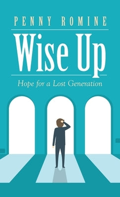 Wise Up: Hope for a Lost Generation by Romine, Penny