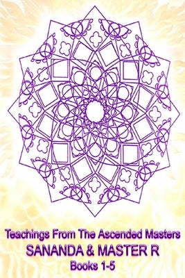 Teachings from the Ascended Masters Books 1-5: Sananda and Master R by Charnley, Heather