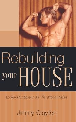 Rebuilding Your House by Clayton, Jimmy