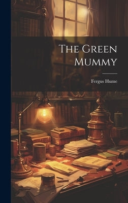 The Green Mummy by Hume, Fergus