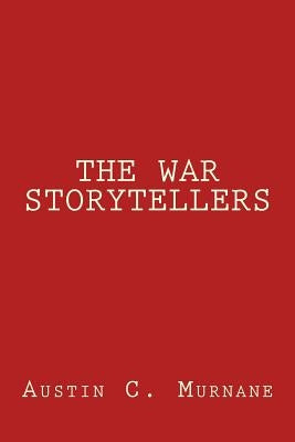 The War Storytellers by Murnane, Austin C.