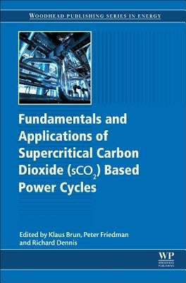 Fundamentals and Applications of Supercritical Carbon Dioxide (Sco2) Based Power Cycles by Brun, Klaus