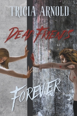 Dead Friends Forever by Arnold, Tricia
