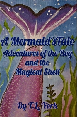 A Mermaid's Tale: Adventures of the Boy and the Magical Shell by Schoepp, Linda