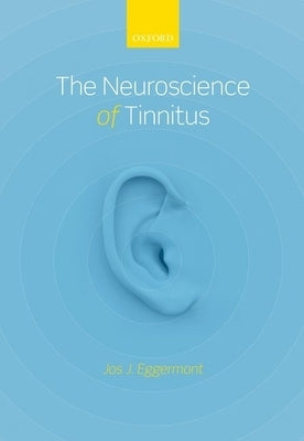 The Neuroscience of Tinnitus by Eggermont, Jos J.
