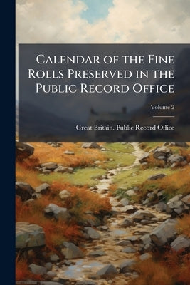 Calendar of the Fine Rolls Preserved in the Public Record Office; Volume 2 by Great Britain Public Record Office