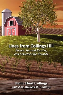 Lines from Collings Hill: Poems, Journal Entries, and Selected Life Records by Collings, Nellie Hunt