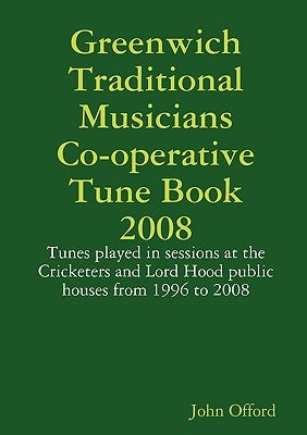 Greenwich Traditional Musicians Co-operative Tune Book 2008 by Offord, John