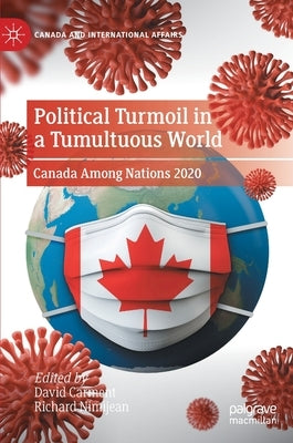 Political Turmoil in a Tumultuous World: Canada Among Nations 2020 by Carment, David