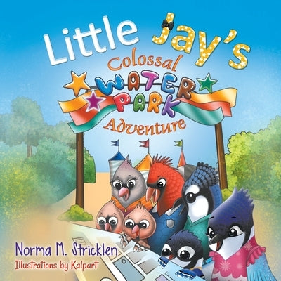 Little Jay's Colossal Waterpark Adventure by Stricklen, Norma M.