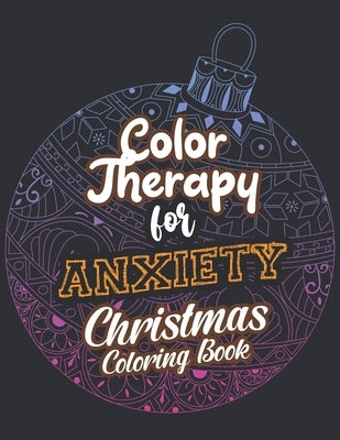 Color Therapy for Anxiety - Christmas Coloring Book: Anxiety Relief Christmas Pattern Coloring Book, Relaxation and Stress Reduction color therapy for by Studio, Voloxx