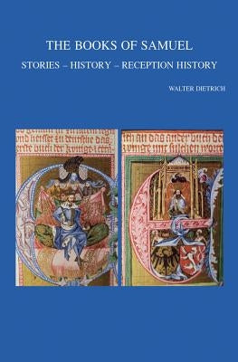 The Books of Samuel: Stories - History - Reception History by Dietrich, W.