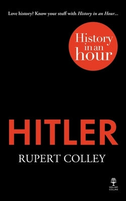 Hitler: History in an Hour by Colley, Rupert