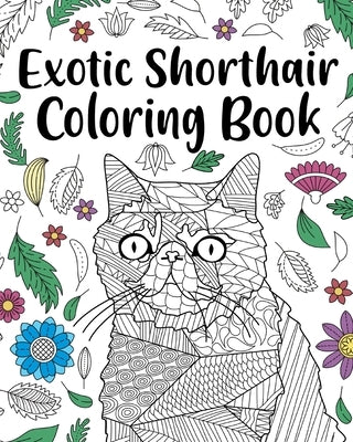 Exotic Shorthair Coloring Book: Adult Coloring Book, Floral Mandala Coloring Pages, Doodle Animal Kingdom by Paperland