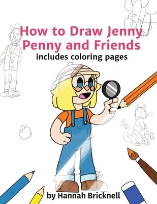 How to Draw Jenny Penny and Friends: includes coloring pages by Bricknell, Hannah