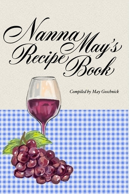 Nanna May's Recipe Book by Goschnick, May