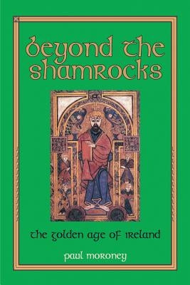 Beyond the Shamrocks: The Golden Age of Ireland by Moroney, Paul