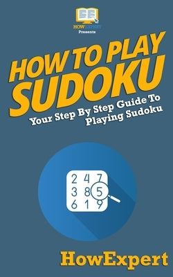 How To Play Sudoku by Howexpert Press