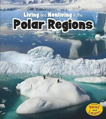 Living and Nonliving in the Polar Regions by Rissman, Rebecca