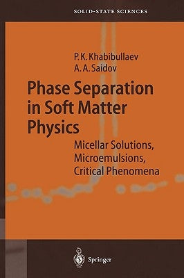 Phase Separation in Soft Matter Physics: Micellar Solutions, Microemulsions, Critical Phenomena by Khabibullaev, Pulat K.